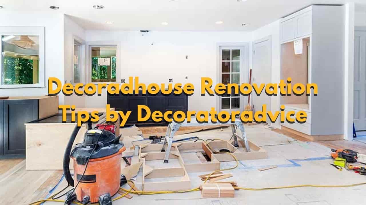 decoradhouse renovation tips from decoratoradvice for Homeowners