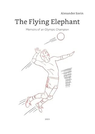 The Flying Elephant Memoirs of an Olympic Champion Kindle Edition Alexander Savin